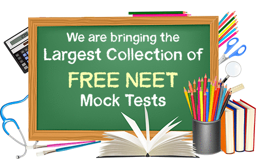 We are bringing the largest collection of FREE NEET Mock tests